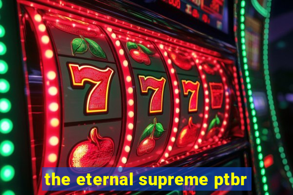 the eternal supreme ptbr